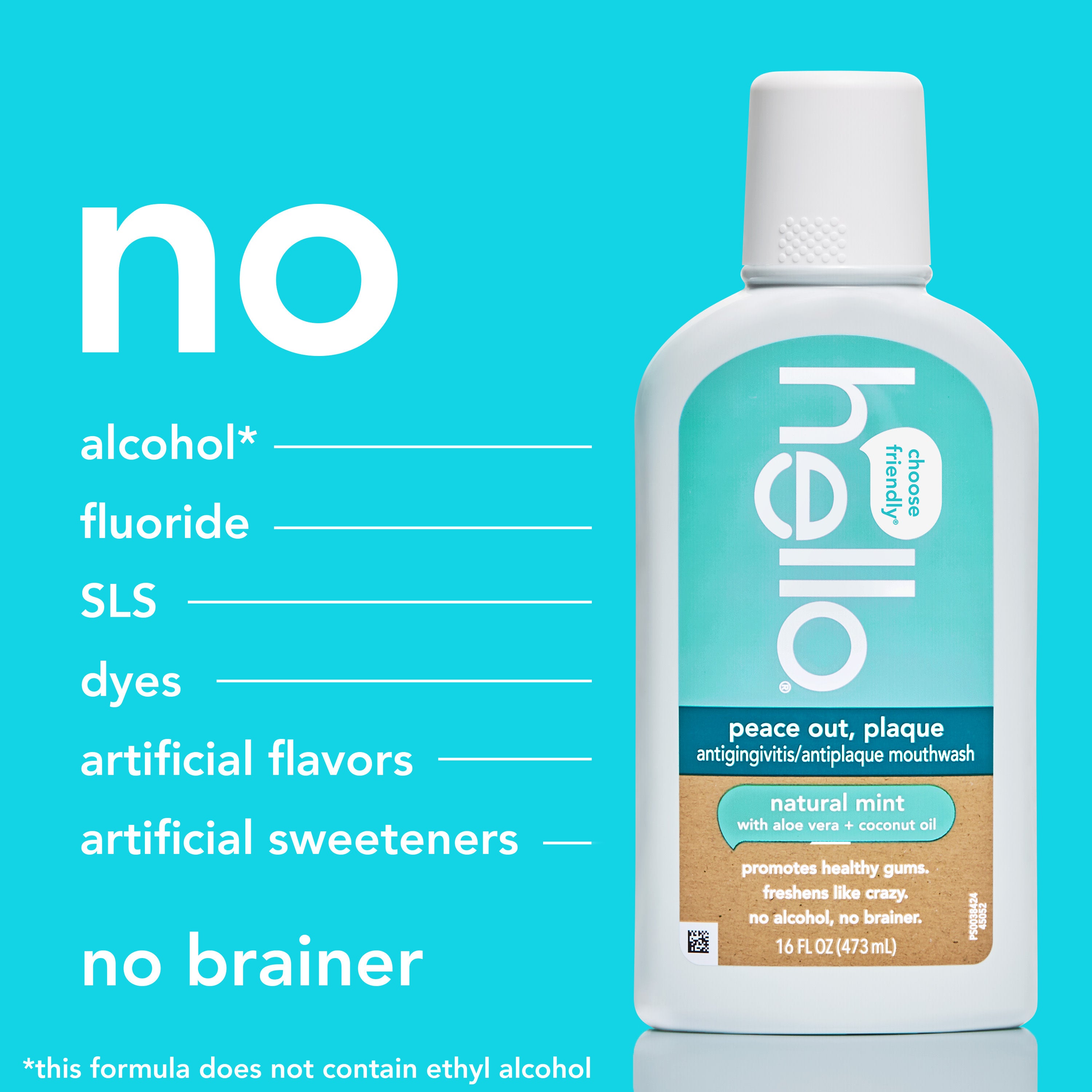 Hello Peace Out, Plaque Antigingivitis Mouthwash. In text: No alcohol*, no fluoride, no SLS, no dyes, no artificial flavors, no artificial sweeteners, no brainer. *This formula does not contain ethyl alcohol.