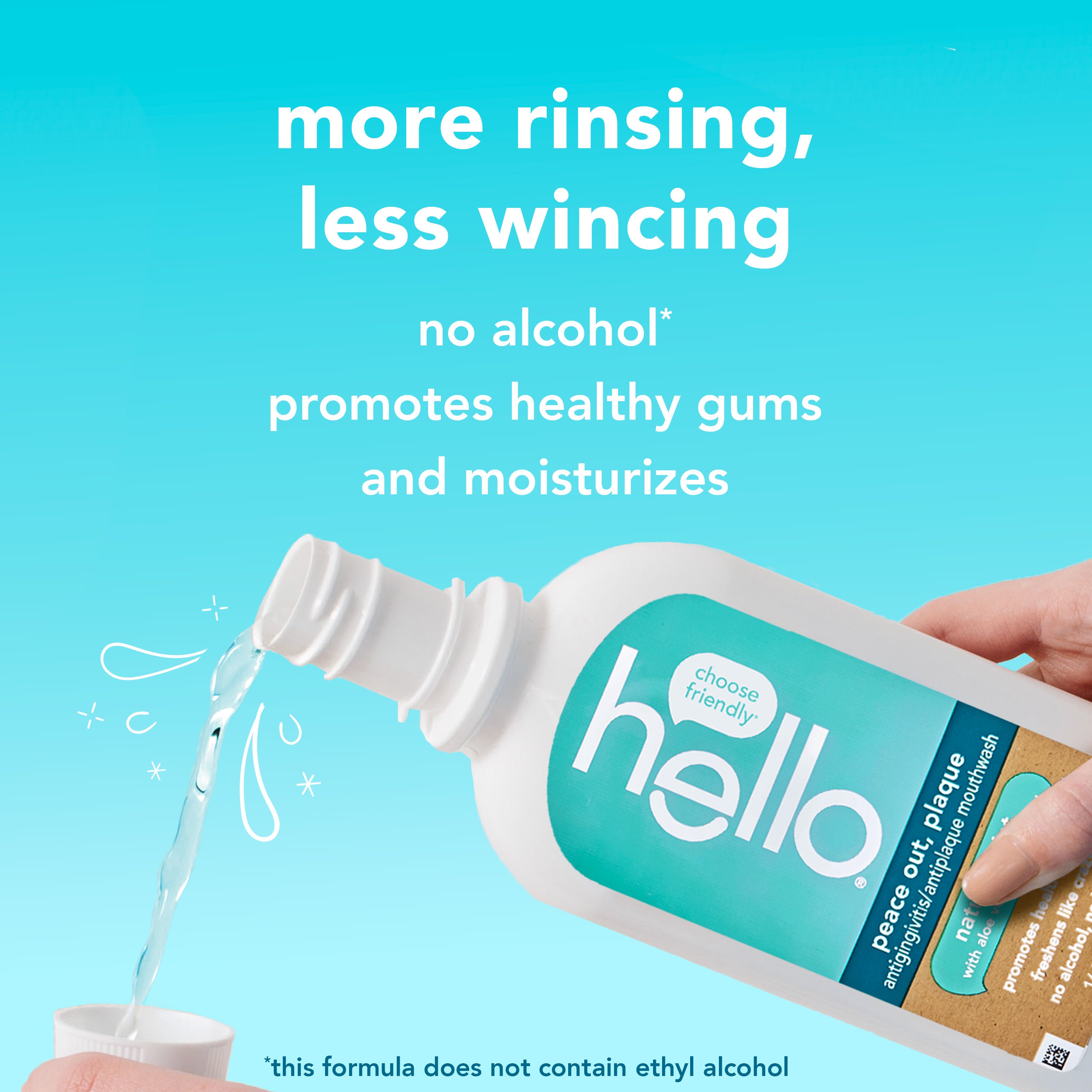 Hello Peace Out, Plaque Antigingivitis Mouthwash being poured into the cap. In text: More rinsing, less wincing. No alcohol*, promotes healthy gums and moisturizes. *This formula does not contain ethyl alcohol.