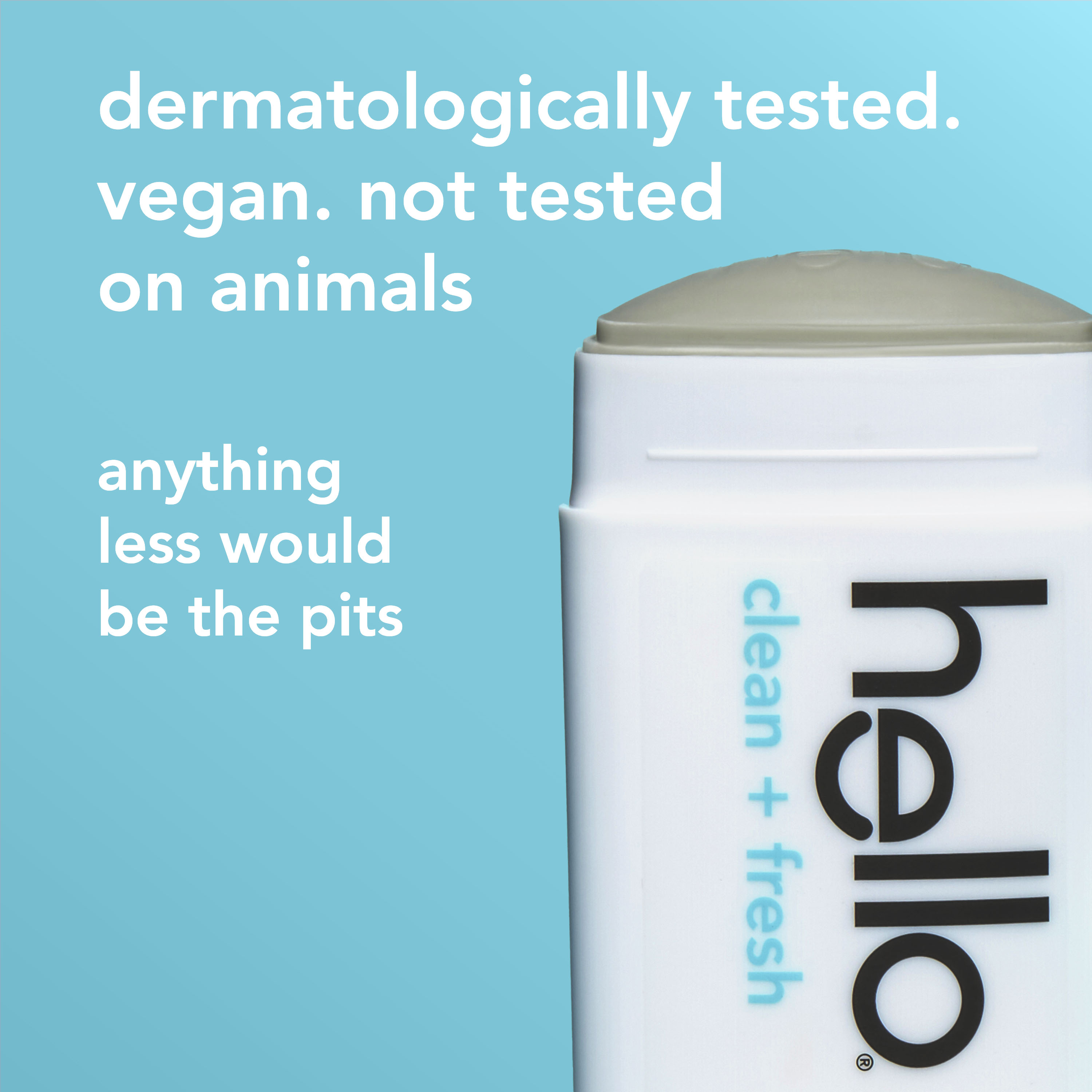 hello clean + fresh aluminum free deodorant with charcoal. In text: dermatologically tested. vegan. not tested on animals. anything less would be the pits.