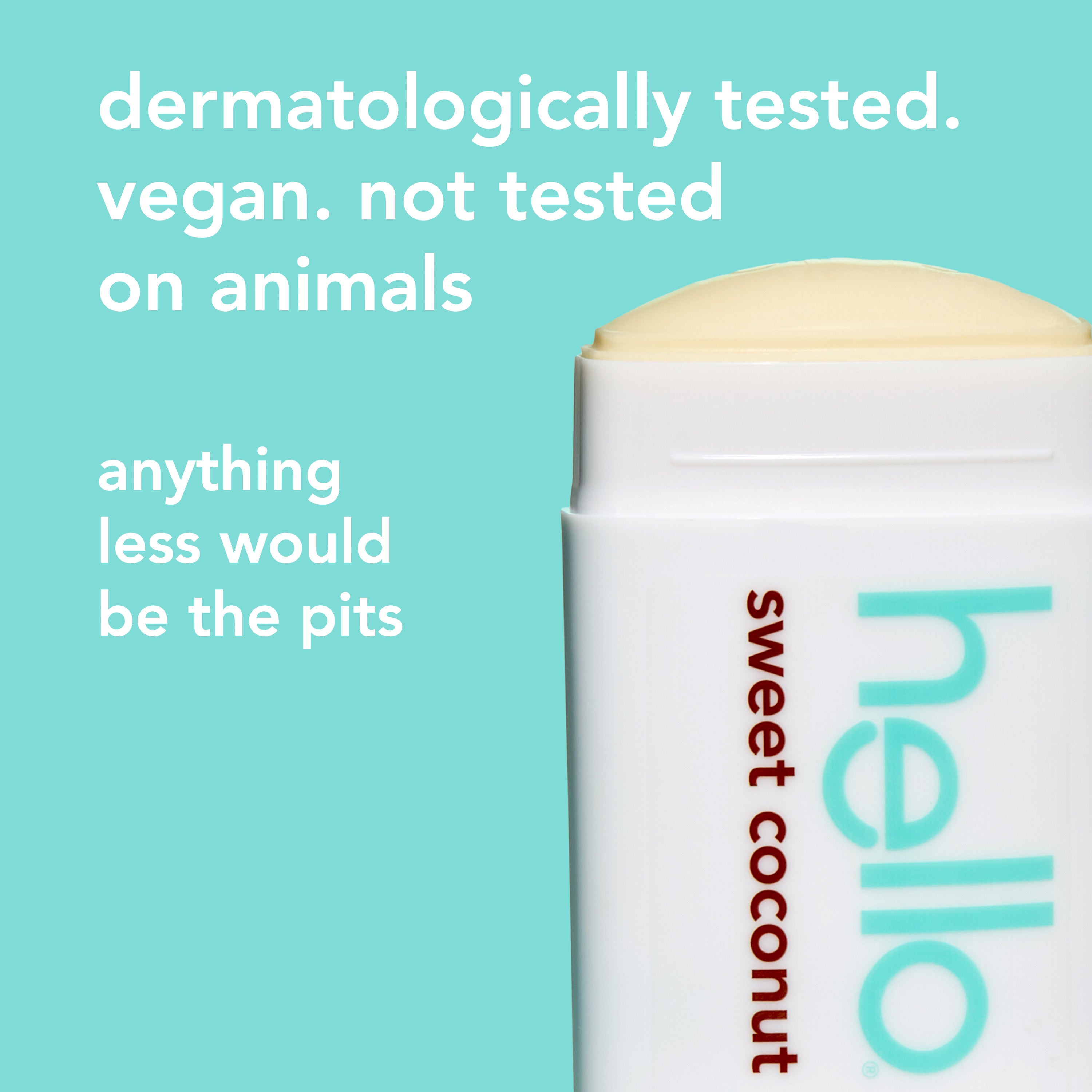 hello sweet coconut aluminum free deodorant with shea butter. In text: Dermatologically tested. vegan. not tested on animals. anything less would be the pits.  