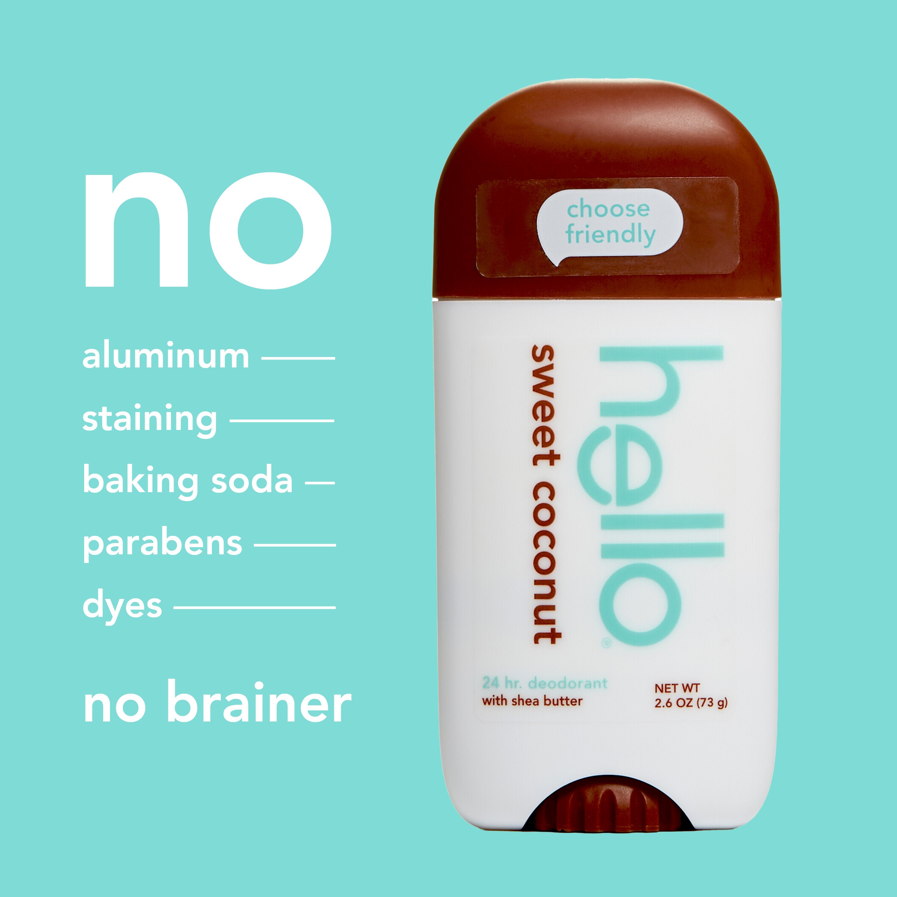hello sweet coconut aluminum free deodorant with shea butter. In text: No aluminum, no staining, no baking soda, no parabens, no dyes, no brainer.