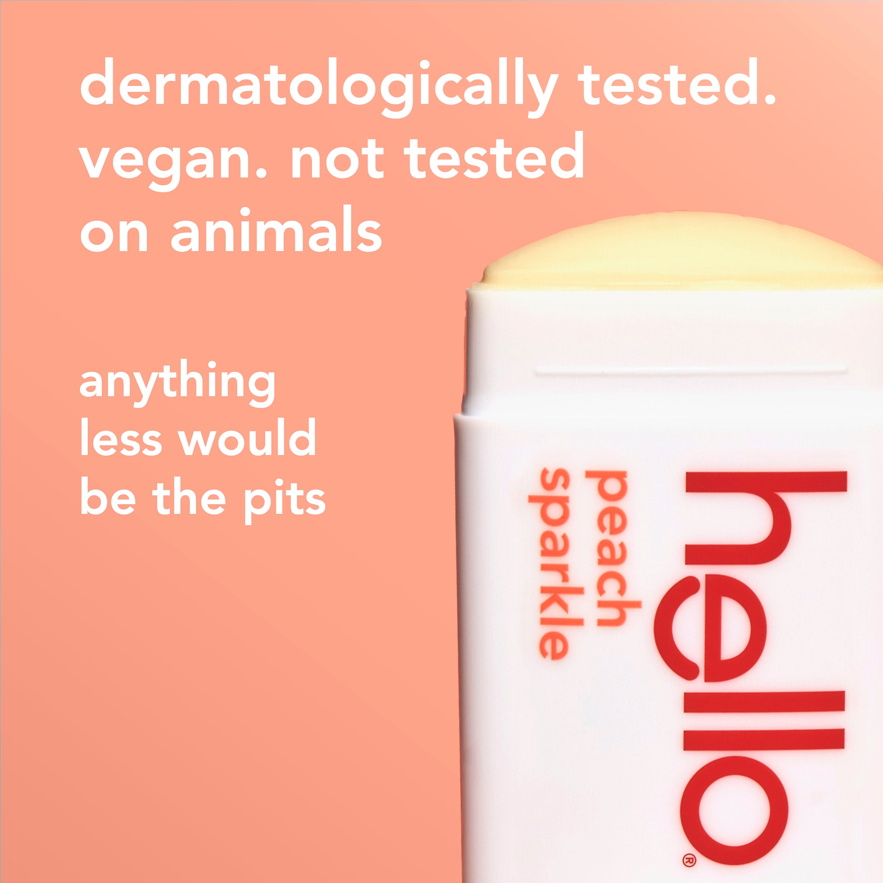 hello peach sparkle aluminum free deodorant with shea butter. In text: Dermatologically tested. Vegan. Not tested on animals. Anything less would be the pits. 