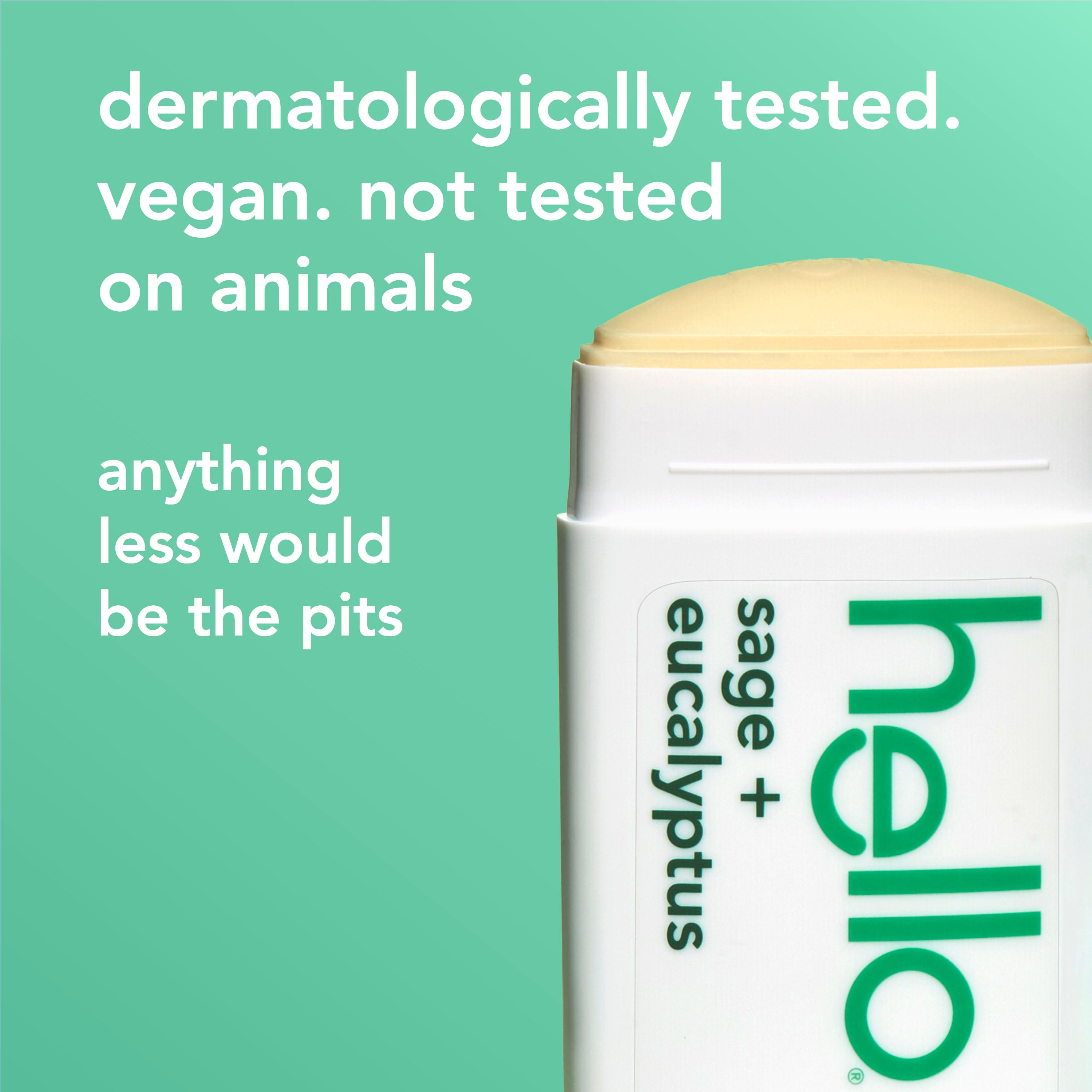 hello sage + eucalyptus aluminum free deodorant with shea butter. In text: dermatologically tested. vegan. not tested on animals. anything less would be the pits. 