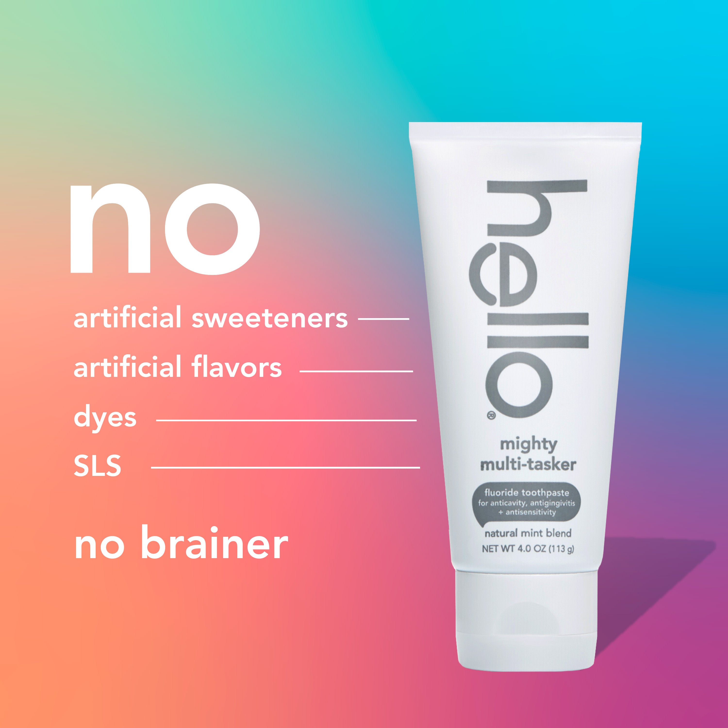 hello Mighty Multi-Tasker Fluoride Toothpaste. In text: No artificial sweeteners, no artificial flavors, no dyes, no SLS, no brainer. 