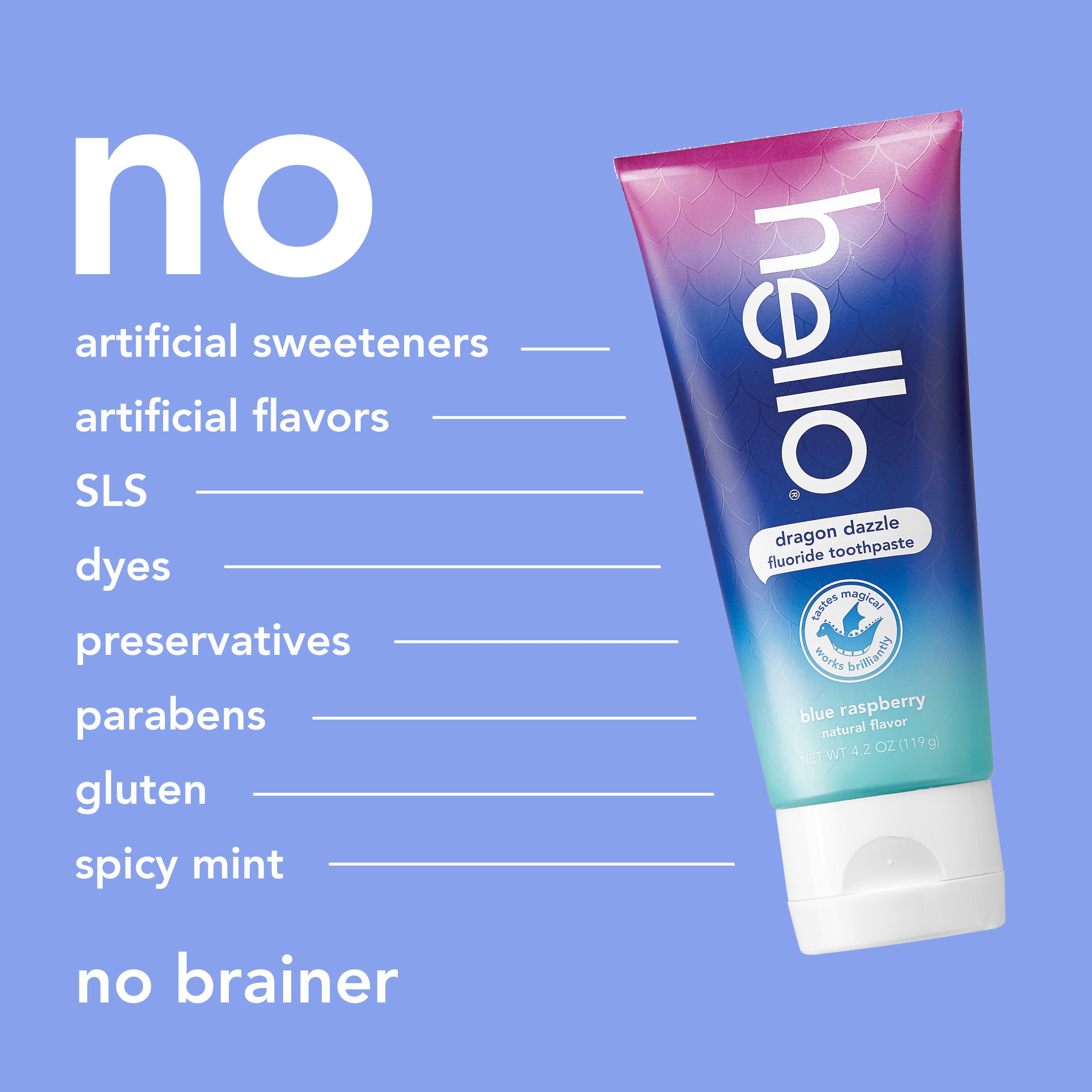 hello kids dragon dazzle blue raspberry fluoride toothpaste. In text: No artificial sweeteners, no artificial flavors, no SLS, no dyes, no preservatives, no parabens, no gluten, no spicy mint, no brainer.