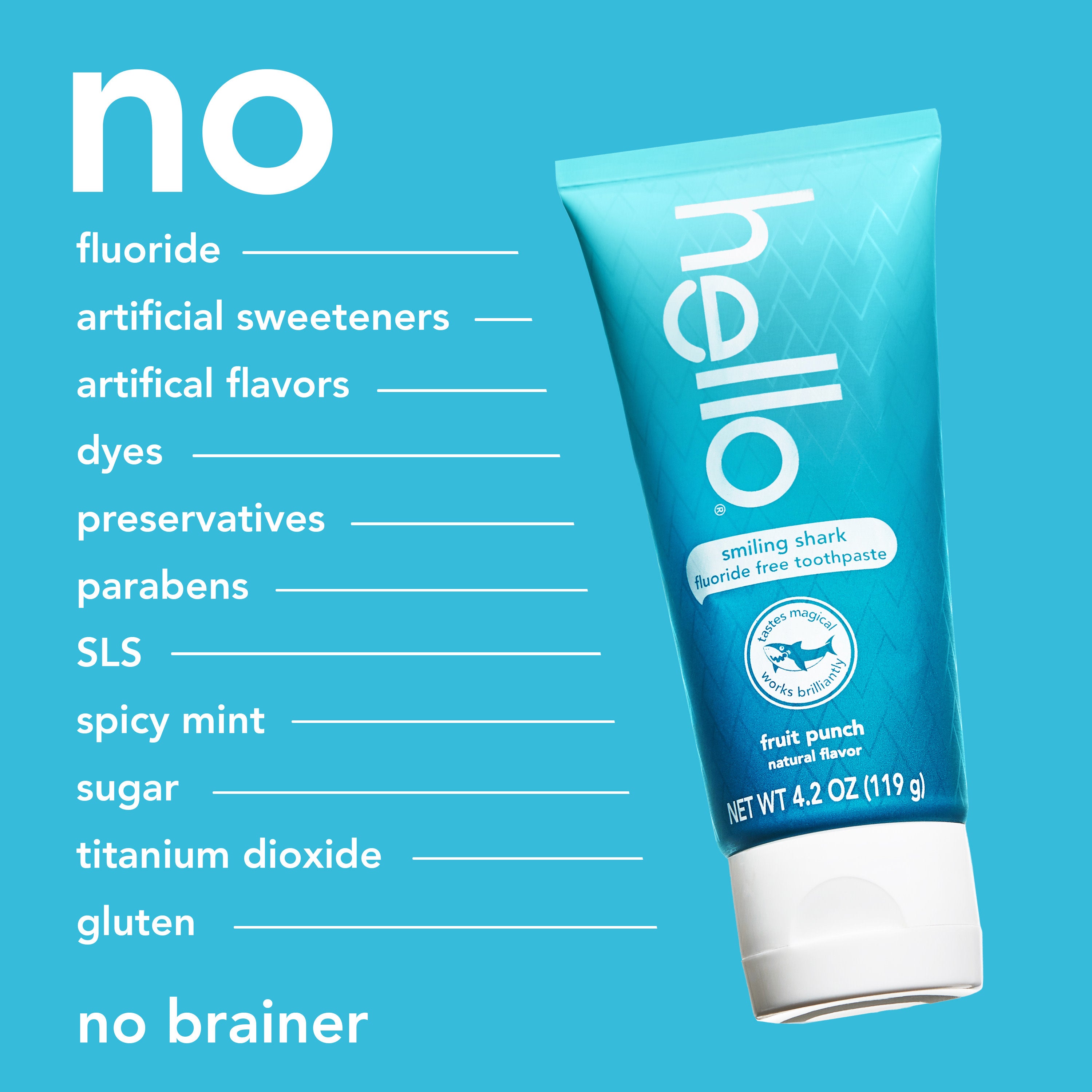 hello Kids Smiling Shark Fluoride Free Toothpaste. In text: No fluoride, no artificial sweeteners, no artificial flavors, no dyes, no preservatives, no parabens, no SLS, no spicy mint, no sugar, no titanium dioxide, no gluten, no brainer.