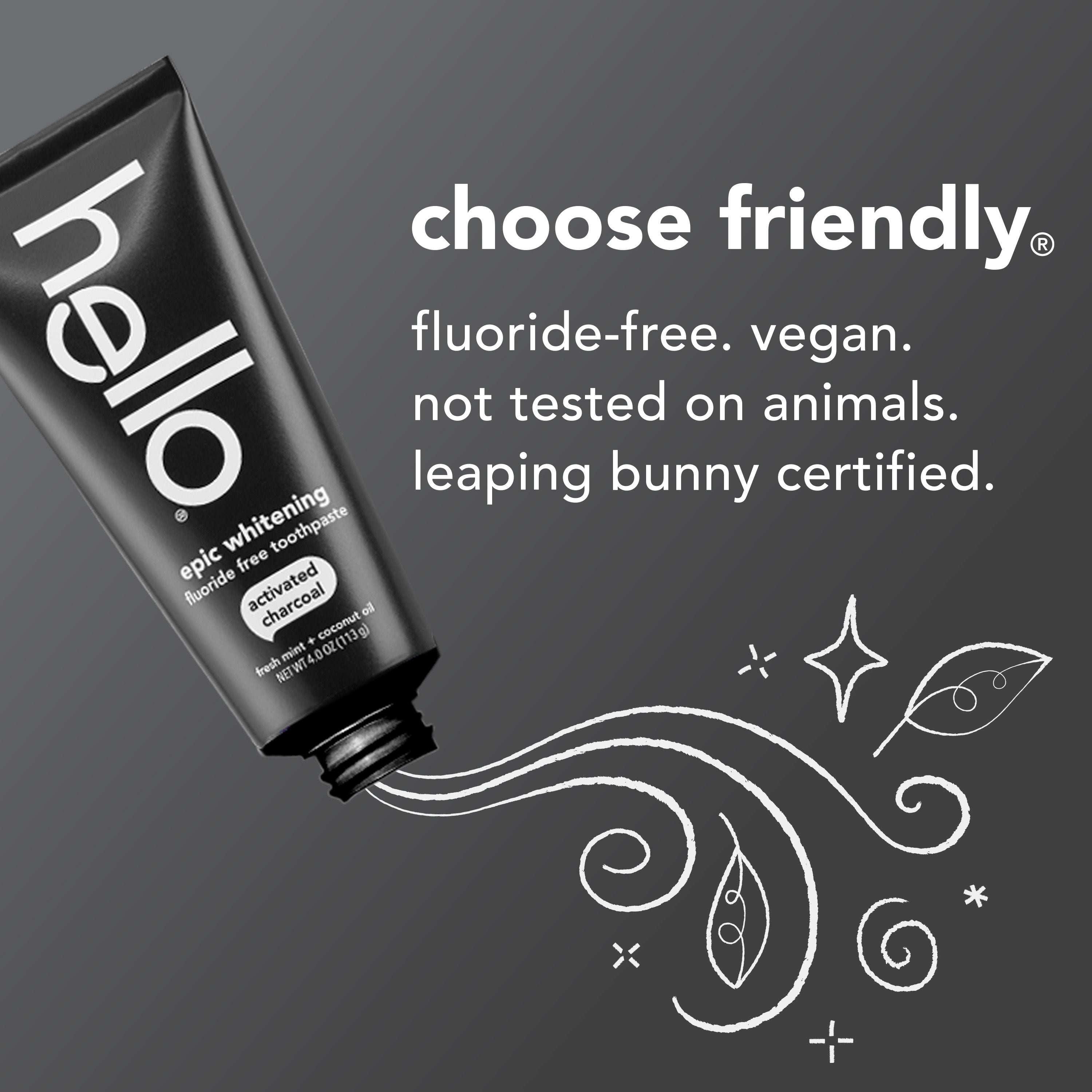 Hello Activated Charcoal Epic Whitening Fluoride Free Toothpaste. In text: Choose friendly. Fluoride-free. Vegan. Not tested on animals. Leaping bunny certified.