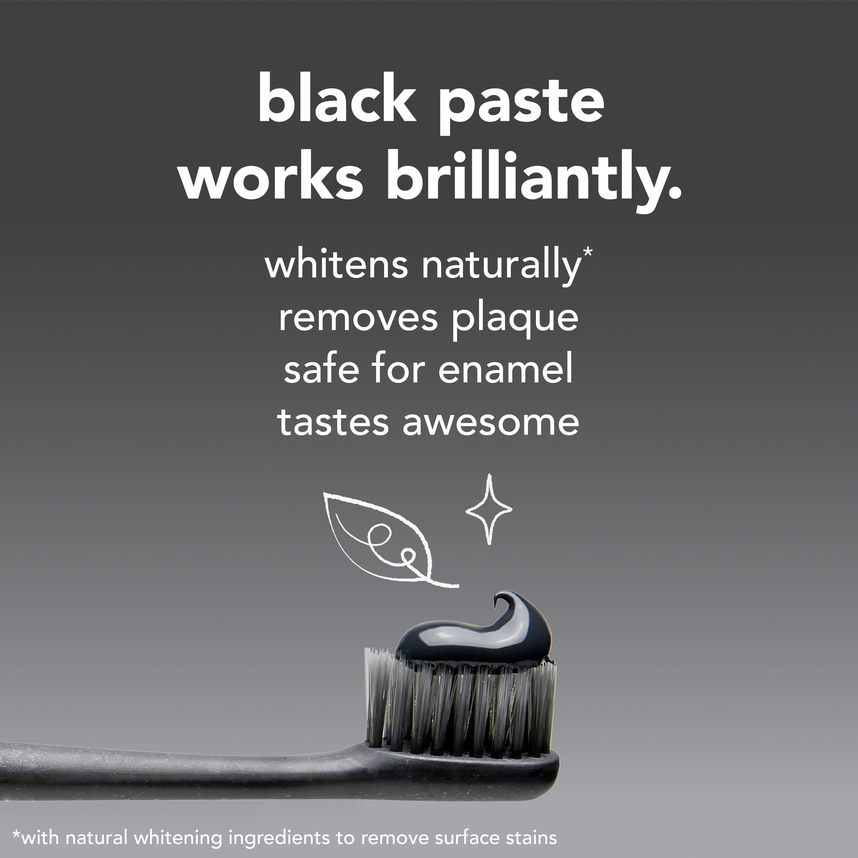 Hello Activated Charcoal Epic Whitening Fluoride Free Toothpaste on a toothbrush. In text: Black paste works brilliantly. Whitens naturally*, removes plaque, safe for enamel, and tastes awesome. *With natural whitening ingredients to remove surface stains. 