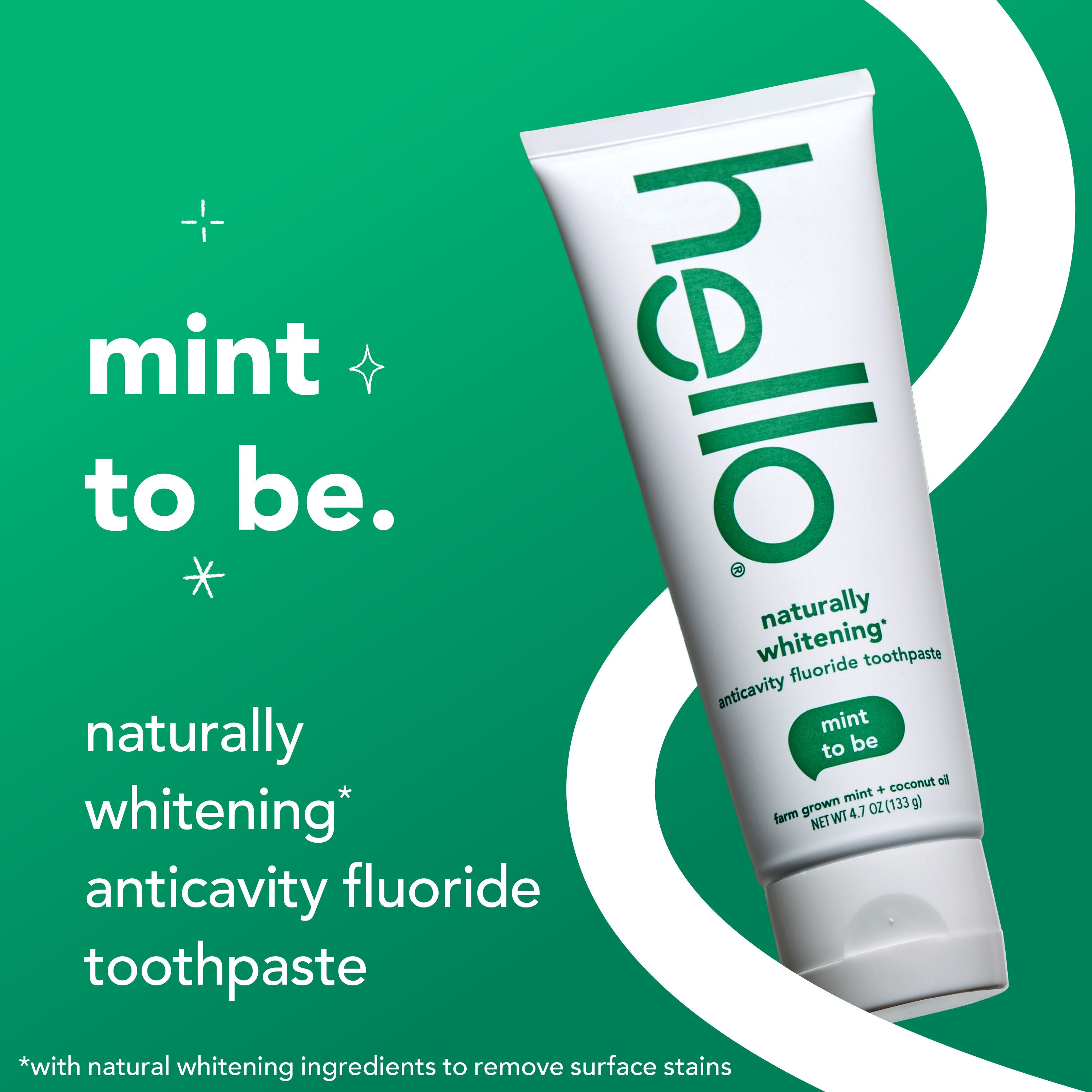 hello Naturally Whitening Anticavity Fluoride Toothpaste. In text: Mint to be. Naturally whitening* anticavity fluoride toothpaste. *With natural whitening ingredients to remove surface stains.